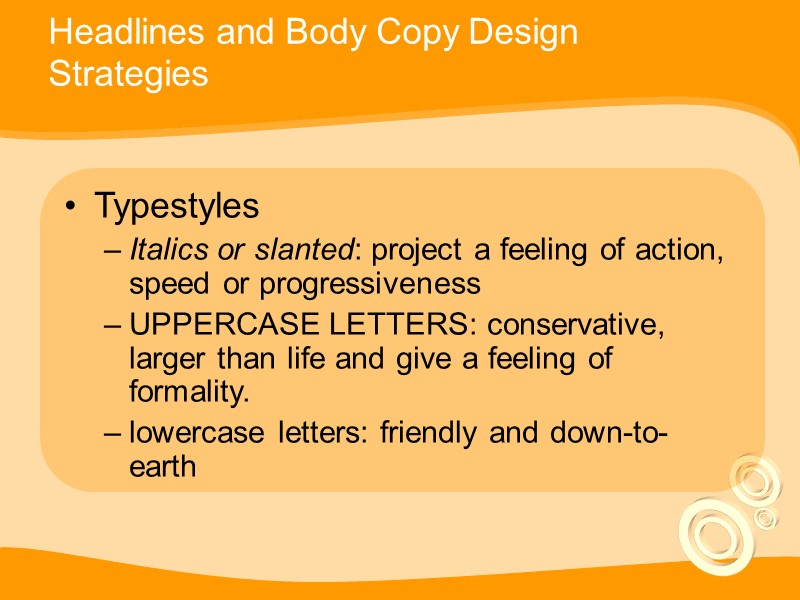 Headlines and Body Copy Design Strategies Typestyles Italics or slanted: project a feeling of